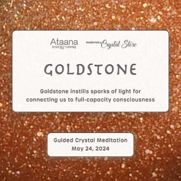 Ataana Method Nashville Crystal Store Goldstone Guided Meditation