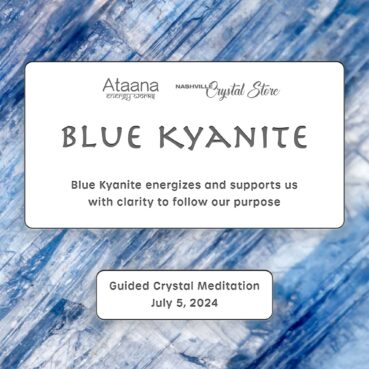 Ataana Method Nashville Crystal Store Blue Kyanite Guided Meditation